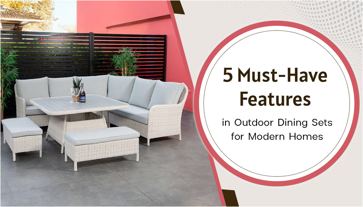5 Must-Have Features in Outdoor Dining Sets for Modern Homes