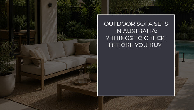 Outdoor Sofa Sets in Australia: 7 Things to Check Before You Buy