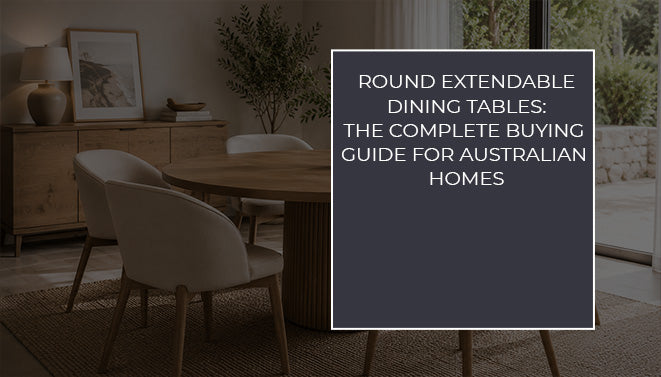 Round Extendable Dining Tables: The Complete Buying Guide for Australian Homes
